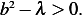 b2− λ > 0. 