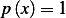 p(x)= 1  