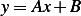 y= Ax + B 