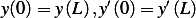             ′      ′
y(0) = y(L),y(0) = y(L)  