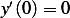 y′(0)= 0  