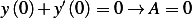        ′
y(0)+ y(0)=  0→  A= 0  