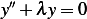  ′′
y + λ y= 0  