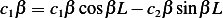 c1β = c1β cosβL − c2β sin βL
