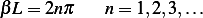 βL = 2nπ    n= 1,2,3,...
