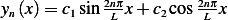             2nπ-        2nπ-
yn(x)= c1sin  L x + c2cos L x 