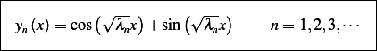 |-----------(√----)-----(√---)-------------------|
| yn(x)= cos   λnx + sin   λnx      n=  1,2,3,⋅⋅⋅  |
-------------------------------------------------|
