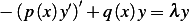         ′′
− (p (x)y) +q (x)y= λy 