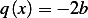 q (x) = − 2b 