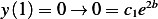 y(1)= 0 → 0 = c e2b
               1  