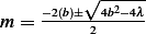          √ -2---
m =  −2(b)±-24b−4λ   