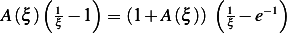 A (ξ )(1 − 1 )= (1+ A (ξ)) ( 1− e−1)
      ξ                   ξ 