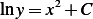 lny= x2+ C
