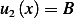 u2(x)= B
