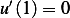 u′(1)=  0  