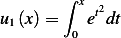         ∫ x
u1(x) =   et2dt
         0
