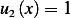 u2(x)= 1
