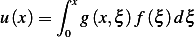        ∫
        x
u(x)=   0 g (x,ξ )f(ξ)dξ
