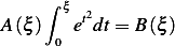      ∫ ξ
A (ξ )   et2dt = B (ξ)
      0
