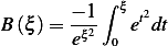           ∫
       −-1  ξ t2
B(ξ) = eξ2 0 e dt
