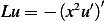          2 ′′
Lu = − (x u) 