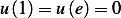 u(1) = u(e)= 0  