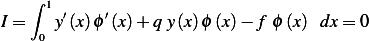     ∫
I =  1y′(x)ϕ′(x)+ q y(x)ϕ (x)− f ϕ (x) dx= 0
     0
