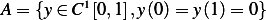           1
A = {y∈ C  [0,1],y(0)= y(1)=  0} 