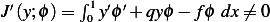 J′(y;ϕ)= ∫ 1y′ϕ′+ qyϕ − f ϕ dx⁄= 0
          0  