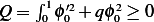     ∫ 1 ′2     2
Q =  0 ϕ0 + qϕ0 ≥ 0  