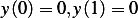 y(0)= 0,y(1)= 0  