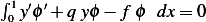 ∫1 ′ ′
 0 y ϕ + q yϕ − f ϕ dx = 0  