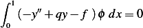 ∫ 1    ′′
   (− y + qy− f )ϕ dx= 0
  0
