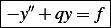 |-----------|
− y′′+ qy=  f|
-------------
