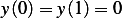 y(0) = y(1)= 0  