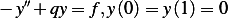 − y′′+ qy= f,y(0)= y (1) = 0  