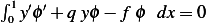 ∫
 01y′ϕ′+ q yϕ − f ϕ dx = 0  