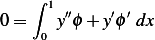    ∫ 1 ′′    ′ ′
0=  0 y ϕ + y ϕ dx
