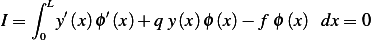     ∫
     L ′    ′
I =  0 y(x)ϕ (x)+ q y (x)ϕ (x)− f ϕ (x) dx= 0
