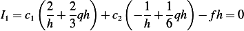       (        )     (         )
        2-  2-          1-  1-
I1 = c1 h + 3qh  + c2 − h + 6qh  − fh = 0
