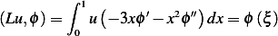         ∫ 1
(Lu, ϕ)=    u(− 3xϕ′− x2ϕ′′)dx = ϕ(ξ)
         0
