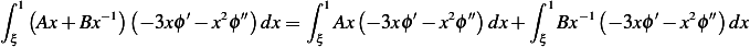 ∫                               ∫                      ∫
  1(       −1)(     ′  2  ′′)       1   (    ′   2 ′′)      1   −1(    ′   2 ′′)
  ξ Ax + Bx    − 3xϕ − xϕ   dx=  ξ Ax  − 3xϕ − x ϕ dx +  ξ Bx   − 3xϕ − x ϕ dx
