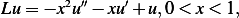 Lu = − x2u′′− xu′+ u,0< x < 1, 