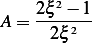       2
A = 2ξ--− 1
      2ξ2
