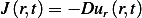 J (r,t)= − Dur(r,t)  