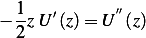   1   ′      ′′
− 2z U (z) = U (z)
