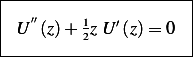 |---------------------|
|   ′′                 |
| U  (z)+ 12z U ′(z)= 0 |
-----------------------
