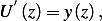 U ′(z)=  y(z), 