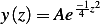         −1z2
y(z) = Ae 4
