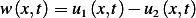 w (x,t)= u1 (x,t)− u2(x,t)  